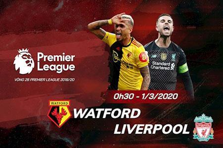 0h30 ngày 1/3, Watford vs Liverpool: Kỷ lục vẫy gọi