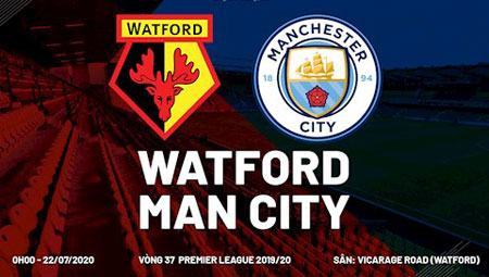 0h00 ngày 22/7, Watford vs Man City: Thay tướng nhưng khó đổi vận