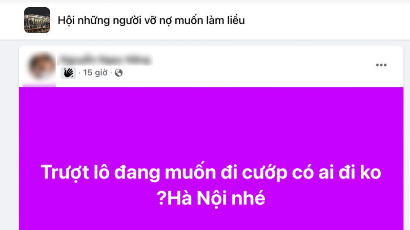 Cảnh báo trào lưu lên Hội những người vỡ nợ muốn làm liều rủ nhau đi cướp  - ảnh 3